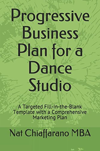 Progressive Business Plan for a Dance Studio: A Targeted Fill-in-the-Blank Template with a Comprehensive Marketing Plan