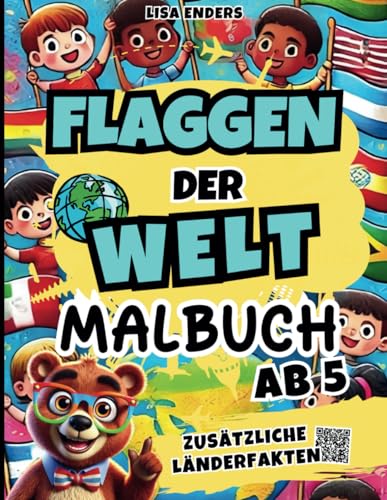 Flaggen der Welt - Malbuch: Flaggen von 146 Ländern zum Ausmalen und spannende Länderinfos als perfektes Geschenk für Kinder (Flaggen der Welt - eine Wissensreise für Kinder, Band 1)