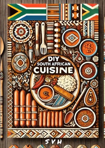 DIY South African Cuisine (DIY Cuisines, Band 1)