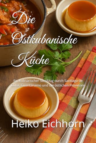 Die Ostkubanische Küche: Ein kulinarischer Streifzug durch Santiago de Cuba, Guantánamo und die östlichen Provinzen