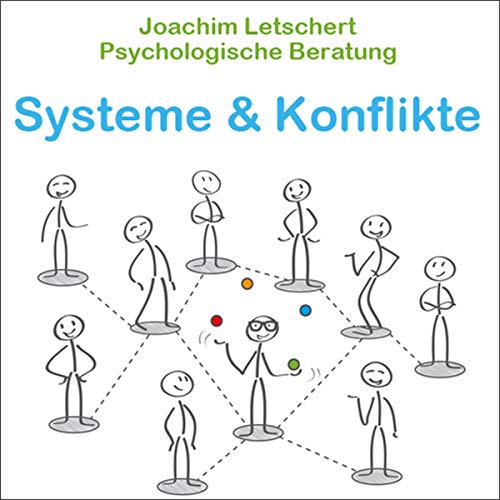 Psychologische Beratung - Systeme und Konflikte: Kommunikation für Coaches, Berater Führungskräfte und alle Kommunikatoren