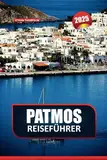 PATMOS REISEFÜHRER 2025: Entdecken Sie spirituelle Gelassenheit und historische Klöster auf dem "Jerusalem der Ägäis"