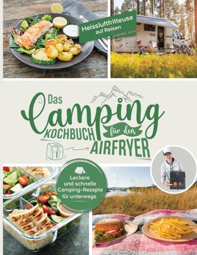 Heissluftfritteuse auf Reisen: Leckere und schnelle Camping Rezepte für unterwegs - Das Aifryer Kochbuch fürs Camping | Ihr Heißluftfritteuse Rezeptbuch