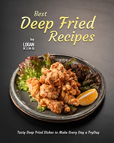 Best Deep Fried Recipes: Tasty Deep Fried Dishes to Make Every Day a FryDay (English Edition)