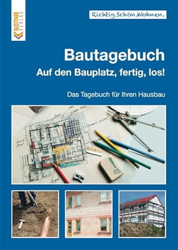 Bautagebuch: Auf den Bauplatz, fertig, los! Das Tagebuch für Ihren Hausbau (Richtig.Schön.Wohnen.: Freche, schlaue und schöne Themen!)