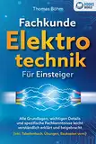 Fachkunde Elektrotechnik für Einsteiger: Alle Grundlagen, wichtigen Details und spezifische Fachkenntnisse leicht verständlich erklärt und beigebracht (inkl. Tabellenbuch, Übungen, Baukasten uvm.)
