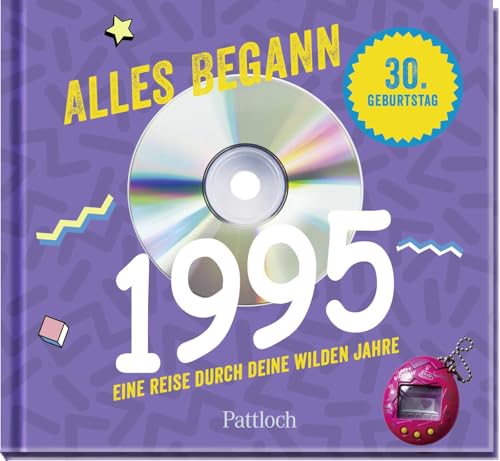 Alles begann 1995: Eine Reise durch deine wilden Jahre | Jahrgangsbuch zum 30. Geburtstag (Retro Jahrgangsbücher)