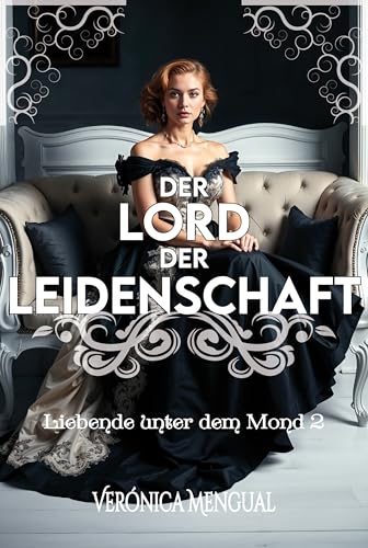 Der Lord der Leidenschaft: Regency-Liebesroman 2 (Liebende unter dem Mond)