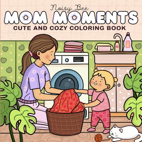 Mom Moments: Coloring Book for Adults and Teens with Warm Cozy and Cute Scenes of Mother and Child
