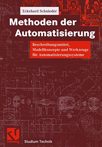 Methoden der Automatisierung: Beschreibungsmittel, Modellkonzepte und Werkzeuge für Automatisierungssysteme (Studium Technik)