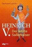 Heinrich V.: Der letzte Salierkaiser
