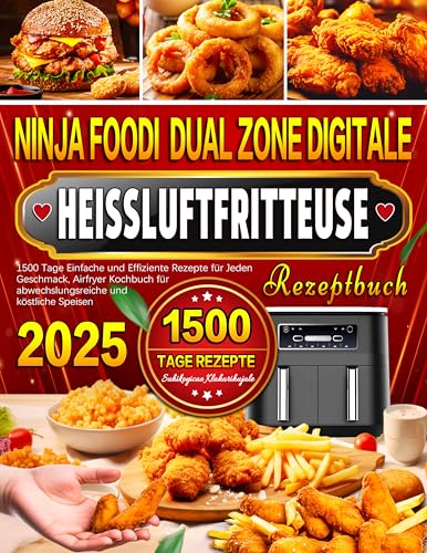 Ninja Foodi Dual Zone Digitale Heißluftfritteuse Rezeptbuch: 1500 Tage Einfache und Effiziente Rezepte für Jeden Geschmack, Airfryer Kochbuch für abwechslungsreiche und köstliche Speisen