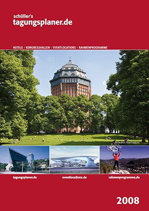 Schüller's tagungsplaner.de 2008: Hotels - Kongresshallen - Eventlocations - Rahmenprogramme