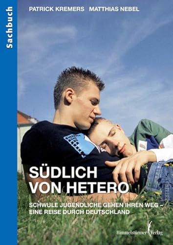 Südlich von Hetero: Schwule Jugendliche gehen ihren Weg - eine Reise durch Deutschland