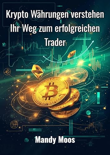 Krypto Währungen verstehen: Ihr Weg zum erfolgreichen Trader
