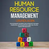 Human Resource Management - Grundlagen: Humankapital verstehen und erfolgreich managen: Funktionen und Herausforderungen des Human Capital Managements
