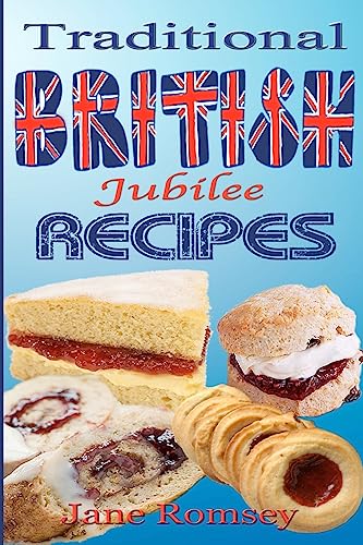 Traditional British Jubilee Recipes.: Mouthwatering recipes for traditional British cakes, puddings, scones and biscuits. 78 recipes in total. (Traditional British Recipes, Band 2)
