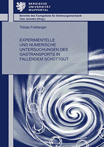 Experimentelle und numerische Untersuchungen des Gastransports in fallendem Schüttgut (Berichte des Fachgebiets für Strömungsmechanik)