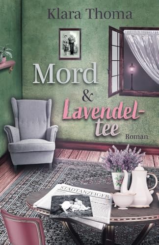Mord und Lavendeltee (Die Fälle des Seniorentrios aus dem Lavendelgarten)