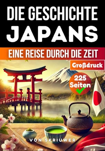 Die Geschichte Japans: Eine Reise durch die Zeit (Die Geschichte der Länder)