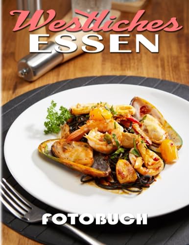Westliches Essen Fotobuch: Tief eintauchen in die Sammlung von 40 verschiedenen köstlichen Lebensmittelfotos aus der westlichen Küche | Geschenke zum Entspannen und Spaß haben für alle Altersgruppen.