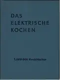 DAS ELEKTRISCHE KOCHEN / 1.000 000 Kochbücher / 32. Auflage 1971 / BEWAG / WERBESONDERDRUCK DER ELEKTRIZITÄTSWERKE
