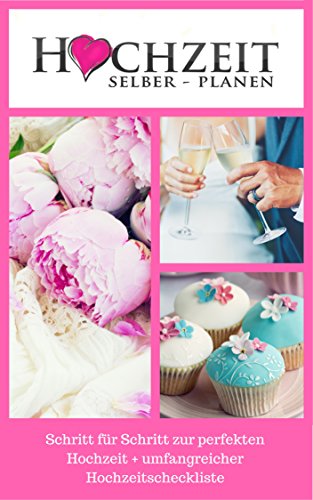 Hochzeit selber planen: Schritt für Schritt zur perfekten Hochzeit + umfangreicher Hochzeitscheckliste