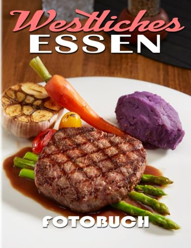 Westliches Essen Fotobuch: Bildband über die westliche Küche mit 40 hochwertigen und einzigartigen Fotos im Inneren | Dekorations- und Entspannungsgeschenk für Kinder und Erwachsene.