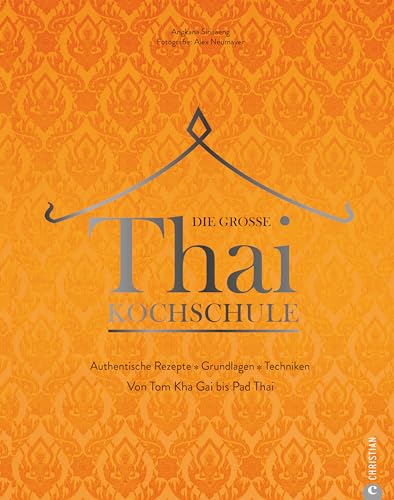 Die große Thai-Kochschule: Authentische Rezepte. Grundlagen. Techniken. Von Tom Kha Gai bis Pad Thai.