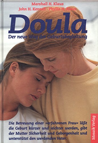 Doula - Der neue Weg der Geburtsbegleitung: Die Betreuung einer "erfahrenen Frau" lässt die Geburt kürzer, leichter und sicherer werden