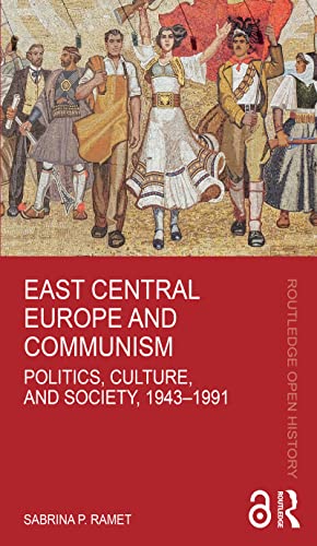 East Central Europe and Communism: Politics, Culture, and Society, 1943–1991 (Routledge Open History) (English Edition)