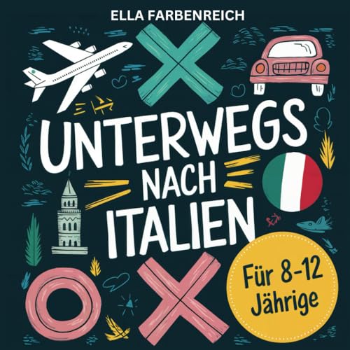Das ultimative Beschäftigungs- und Reisebuch für Kinder von 8 bis 12 Jahren! Spiel, Spaß & Lernen für Reisen nach und in Italien! (Beschäftigungsbücher – maßgeschneidert für dein Urlaubsland!)