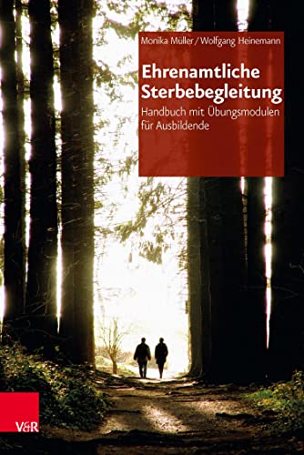 Ehrenamtliche Sterbebegleitung: Handbuch mit Übungsmodulen für Ausbildende
