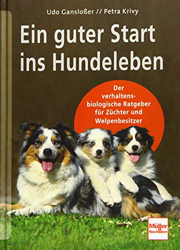 Ein guter Start ins Hundeleben: Der verhaltensbiologische Ratgeber für Züchter und Welpenbesitzer