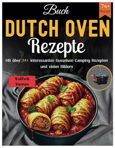 Buch Dutch Oven Rezepte: Mit über 74 Interessanten Gusseisen Camping Rezepten Und Vielen Bildern