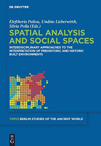 Spatial analysis and social spaces: Interdisciplinary approaches to the interpretation of prehistoric and historic built environments (Topoi – Berlin Studies ... der Alten Welt Book 18) (English Edition)