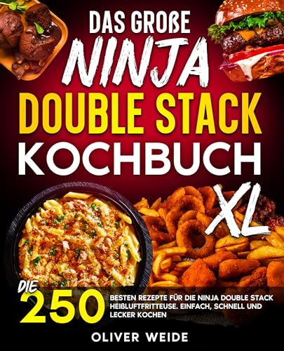 Das große Ninja Double Stack XL Kochbuch: Die 250 besten Rezepte für die Ninja Double Stack Heißluftfritteuse. Einfach, schnell und lecker kochen.