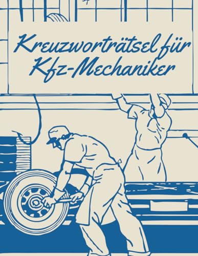 Kreuzworträtsel für Kfz Mechaniker. Denksport-Herausforderungen für Auto-Profis: Kfz-Mechatroniker Rätselheft mit vielen Fachbegriffen aus der Welt der Auto-Technik