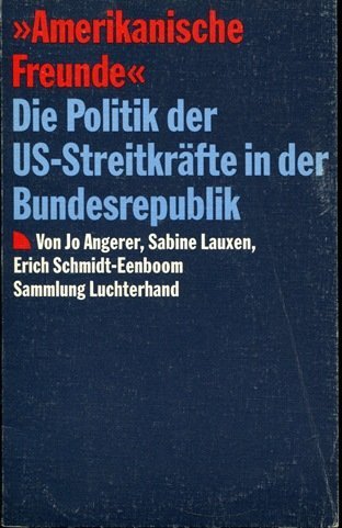 Amerikanische Freunde. (7445 962). Die Politik der US- Streitkräfte in der Bundesrepublik.