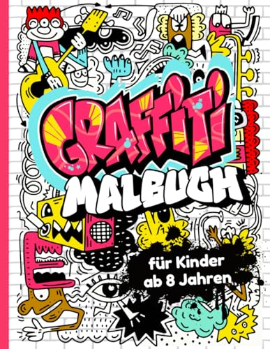 Graffiti Malbuch für Kinder ab 8 Jahren: 50 coole Designs zum Ausmalen, Graffiti, Street Art Motiven und urbaner Kunst für kreative Kids ab 8 Jahren