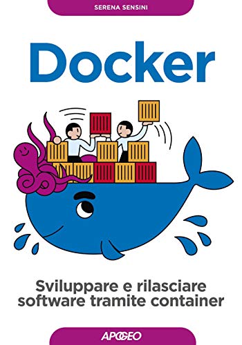 Docker. Sviluppare e rilasciare software tramite container (Guida completa)