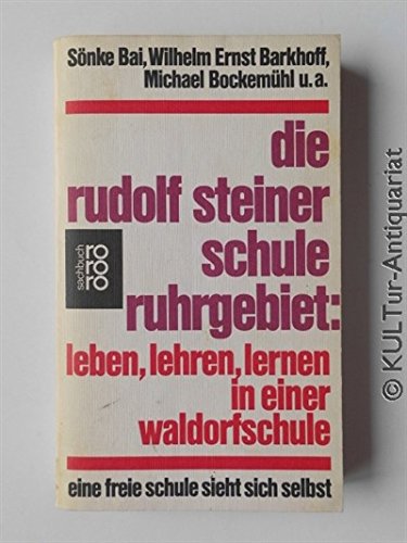 Die Rudolf Steiner Schule Ruhrgebiet: Leben, lehren, lernen in einer Waldorfschule: Eine freie Schule sieht sich selbst