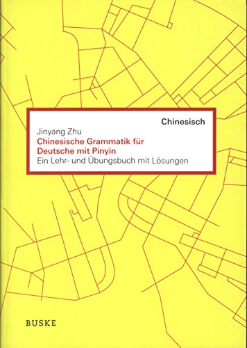 Chinesische Grammatik für Deutsche mit Pinyin: Ein Lehr- und Übungsbuch mit Lösungen