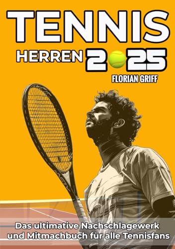 Tennis Herren 2025: Das ultimative Mitmachbuch für alle Tennisfans inkl. ATP Spielpläne, Fakten, Kuriositäten, Rekorde und Quiz; das perfekte Geschenk als Begleitung für die gesamte Saison