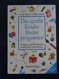 Das große Kinderförderprogramm. Anlagen und Fähigkeiten spielerisch unterstützen