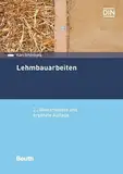 Lehmbauarbeiten: Aktualität der herkömmlichen Lehmbauarbeiten, Wirtschaftliche und technische Vorteile, Lehm und Lehmbaustoffe, Neubau und Sanierung ... Schäden an Lehmbauten (DIN Media Praxis)