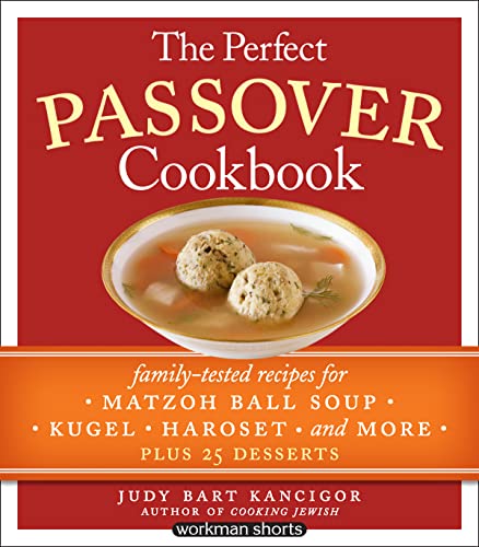The Perfect Passover Cookbook: Family-Tested Recipes for Matzoh Ball Soup, Kugel, Haroset, and More, Plus 25 Desserts (English Edition)