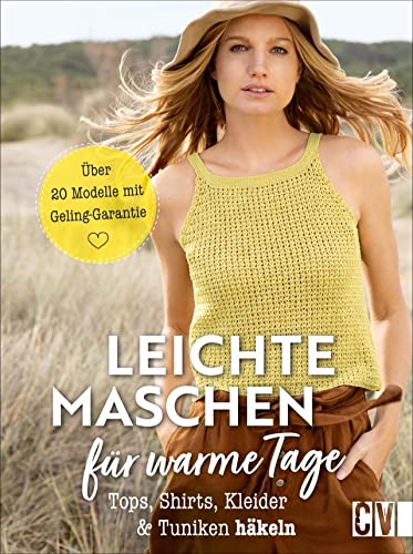 Leichte Maschen für warme Tage. Tops, Shirts, Kleider und Tuniken häkeln. Detaillierte Häkel-Anleitungen verhelfen zu hochwertigen Häkelmodellen mit Wow-Effekt.