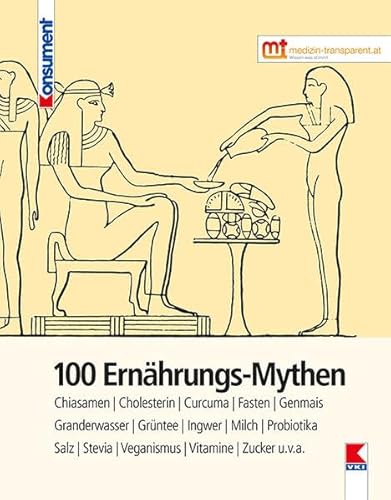 100 Ernährungs-Mythen: Alkohol, Chia-Samen, Energydrinks, Fasten, Fisch, Granderwasser, Grüner Tee, Ingwer, Milch, Probiotika, Rotwein, Salz, Stevia, Vollkorn, Weizen, Zucker u.v.a.