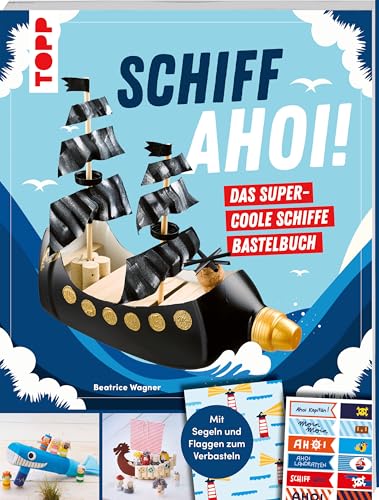 Schiff Ahoi! Das supercoole Schiffe-Bastelbuch: Anleitungen für 20 Modelle sowie Motoren & Spielideen